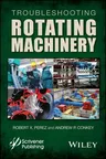 Troubleshooting Rotating Machinery: Including Centrifugal Pumps and Compressors, Reciprocating Pumps and Compressors, Fans, Steam Turbines, Electric M