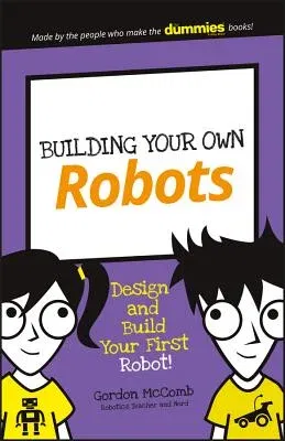 Building Your Own Robots: Design and Build Your First Robot!