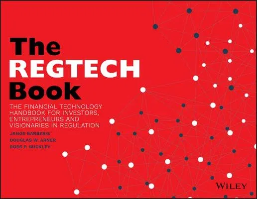 The Regtech Book: The Financial Technology Handbook for Investors, Entrepreneurs and Visionaries in Regulation