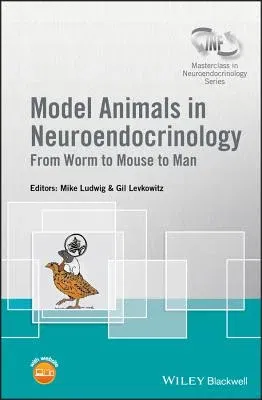 Model Animals in Neuroendocrinology: From Worm to Mouse to Man