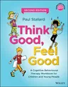 Think Good, Feel Good: A Cognitive Behavioural Therapy Workbook for Children and Young People