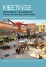 Meetings: Ethnographies of Organizational Process, Bureaucracy and Assembly