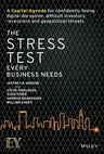 The Stress Test Every Business Needs: A Capital Agenda for Confidently Facing Digital Disruption, Difficult Investors, Recessions and Geopolitical Threats