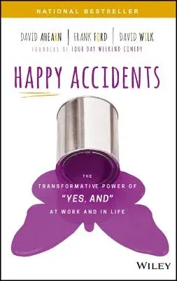 Happy Accidents: The Transformative Power of Yes, and at Work and in Life