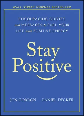 Stay Positive: Encouraging Quotes and Messages to Fuel Your Life with Positive Energy