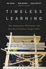 Timeless Learning: How Imagination, Observation, and Zero-Based Thinking Change Schools