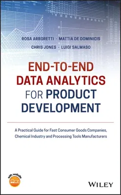 End-To-End Data Analytics for Product Development: A Practical Guide for Fast Consumer Goods Companies, Chemical Industry and Processing Tools Manufac