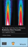 The Monte Carlo Ray-Trace Method in Radiation Heat Transfer and Applied Optics