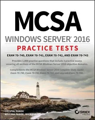 McSa Windows Server 2016 Practice Tests: Exam 70-740, Exam 70-741, Exam 70-742, and Exam 70-743