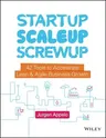 Startup, Scaleup, Screwup: 42 Tools to Accelerate Lean and Agile Business Growth