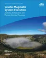 Crustal Magmatic System Evolution: Anatomy, Architecture, and Physico-Chemical Processes