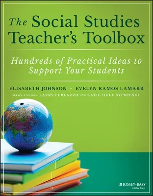 The Social Studies Teacher's Toolbox: Hundreds of Practical Ideas to Support Your Students