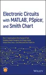 Electronic Circuits with Matlab, Pspice, and Smith Chart