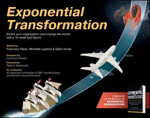 Exponential Transformation: Evolve Your Organization (and Change the World) with a 10-Week ExO Sprint