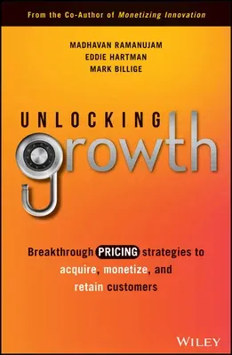 Unlocking Growth: Breakthrough Pricing Strategies to Acquire, Monetize, and Retain Customers