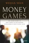 Money Games: The Inside Story of How American Dealmakers Saved Korea's Most Iconic Bank