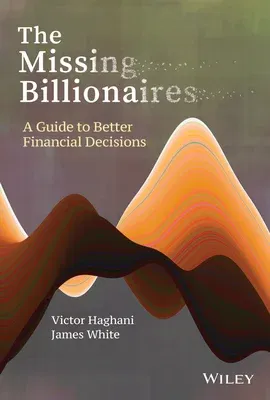 The Missing Billionaires: A Guide to Better Financial Decisions