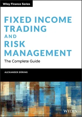 Fixed Income Trading and Risk Management: The Complete Guide