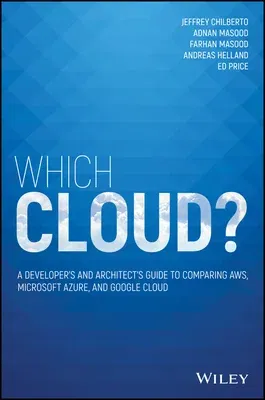 Which Cloud?: A Developer's and Architect's Guide to Comparing Aws, Microsoft Azure, and Google Cloud