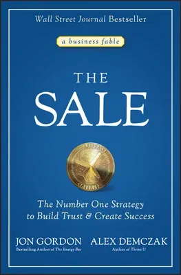 The Sale: The Number One Strategy to Build Trust and Create Success