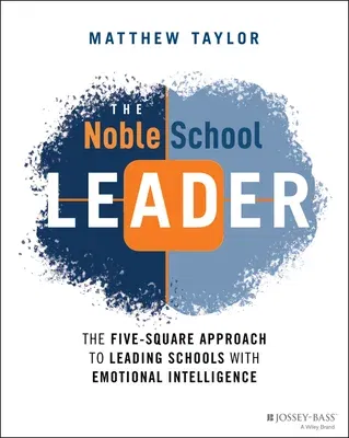 The Noble School Leader: The Five-Square Approach to Leading Schools with Emotional Intelligence