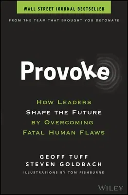 Provoke: How Leaders Shape the Future by Overcoming Fatal Human Flaws