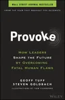 Provoke: How Leaders Shape the Future by Overcoming Fatal Human Flaws