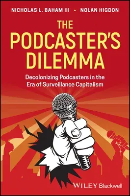 The Podcaster's Dilemma: Decolonizing Podcasters in the Era of Surveillance Capitalism