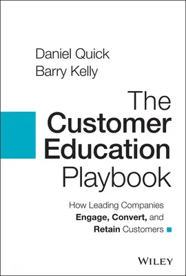 The Customer Education Playbook: How Leading Companies Engage, Convert, and Retain Customers