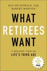 What Retirees Want: A Holistic View of Life's Third Age