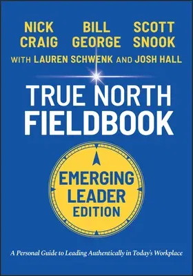 True North Fieldbook, Emerging Leader Edition: The Emerging Leader's Guide to Leading Authentically in Today's Workplace