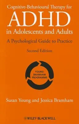 Cognitive-Behavioural Therapy for ADHD in Adolescents and Adults: A Psychological Guide to Practice