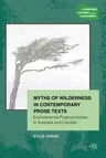 Myths of Wilderness in Contemporary Narratives: Environmental Postcolonialism in Australia and Canada (2012)