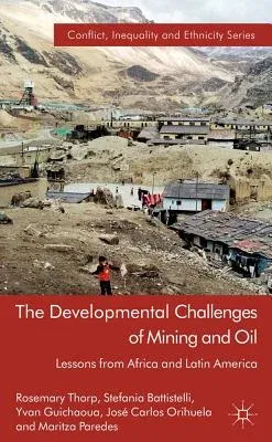 The Developmental Challenges of Mining and Oil: Lessons from Africa and Latin America (2012)