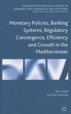 Monetary Policies, Banking Systems, Regulatory Convergence, Efficiency and Growth in the Mediterranean (2014)