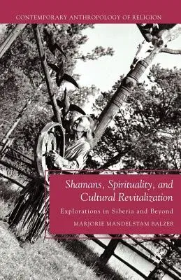 Shamans, Spirituality, and Cultural Revitalization: Explorations in Siberia and Beyond (2011)