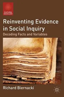 Reinventing Evidence in Social Inquiry: Decoding Facts and Variables (2012)