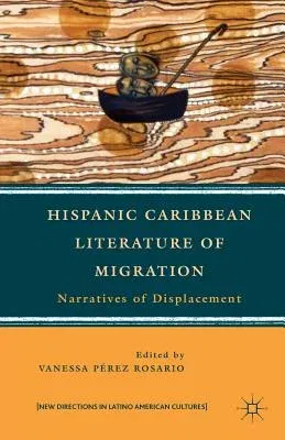 Hispanic Caribbean Literature of Migration: Narratives of Displacement (2010)