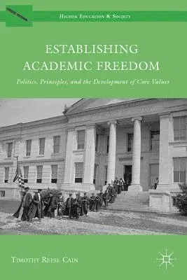 Establishing Academic Freedom: Politics, Principles, and the Development of Core Values (2012)