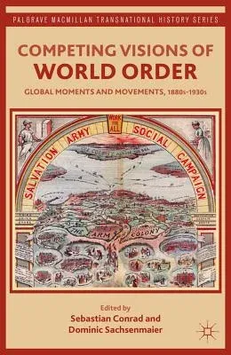 Competing Visions of World Order: Global Moments and Movements, 1880s-1930s (2007)