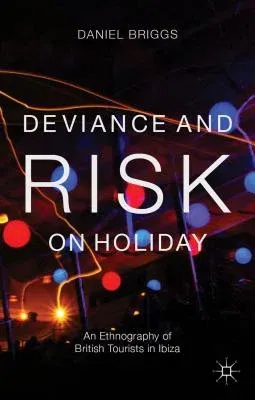 Deviance and Risk on Holiday: An Ethnography of British Tourists in Ibiza (2013)