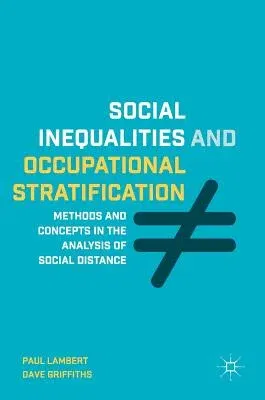 Social Inequalities and Occupational Stratification: Methods and Concepts in the Analysis of Social Distance (2018)