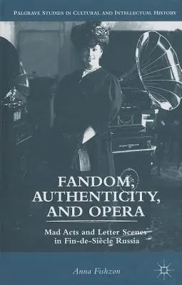 Fandom, Authenticity, and Opera: Mad Acts and Letter Scenes in Fin-De-Siècle Russia (2013)