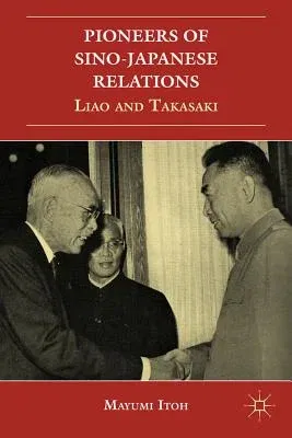 Pioneers of Sino-Japanese Relations: Liao and Takasaki (2012)