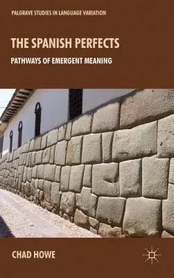 The Spanish Perfects: Pathways of Emergent Meaning (2013)