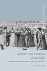 Women and Business Since 1500: Invisible Presences in Europe and North America? (2015)