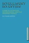 Intelligent Investing: A Guide to the Practical and Behavioural Aspects of Investment Strategy (2013)