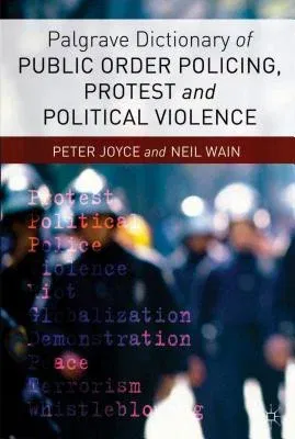 Palgrave Dictionary of Public Order Policing, Protest and Political Violence (2014)