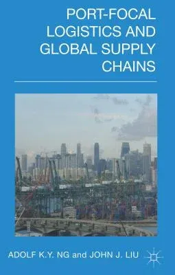 Port-Focal Logistics and Global Supply Chains (2014)