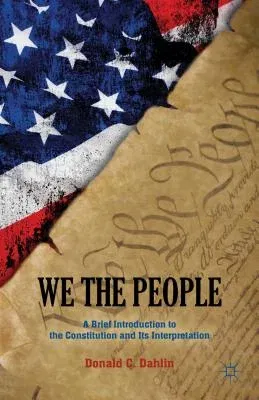 We the People: A Brief Introduction to the Constitution and Its Interpretation (2012)